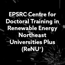 EPSRC Centre for Doctoral Training in Renewable Energy Northeast Universities Plus