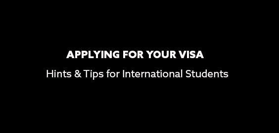 Applying for your visa- Hints and tips for international students