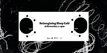 a black and white illustrated image with text that reads Reimagining Sleep Cafe 18th November 2-4pm
